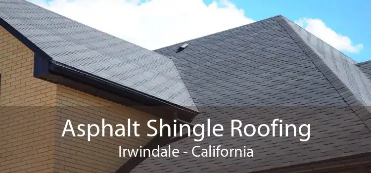 Asphalt Shingle Roofing Irwindale - California