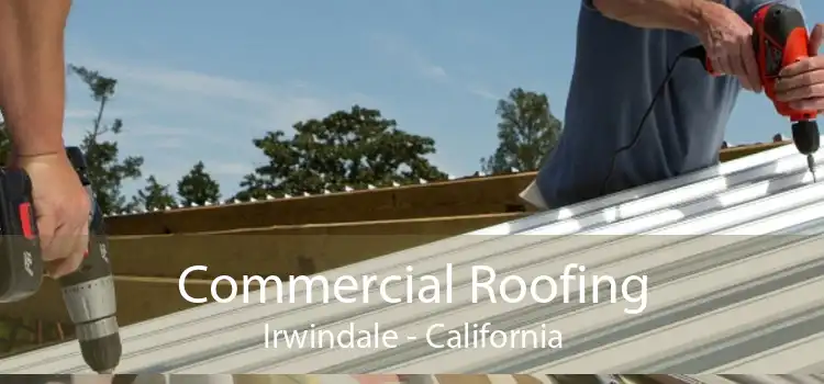 Commercial Roofing Irwindale - California