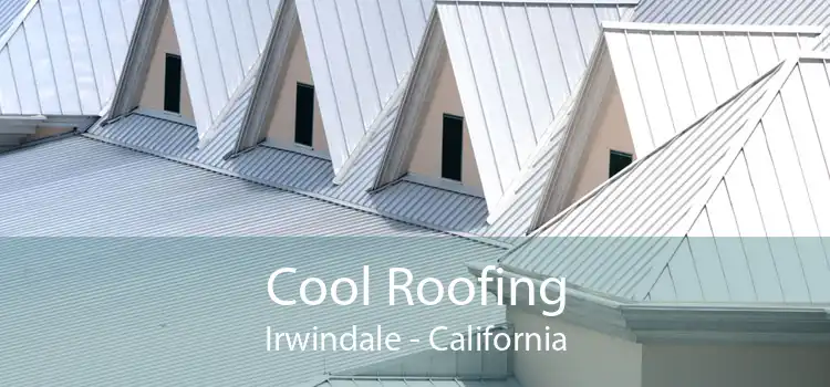 Cool Roofing Irwindale - California