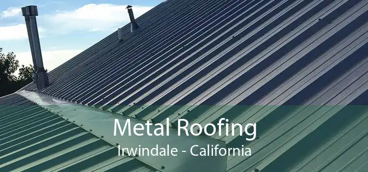 Metal Roofing Irwindale - California