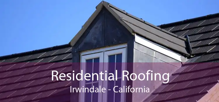 Residential Roofing Irwindale - California