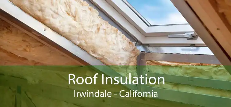 Roof Insulation Irwindale - California