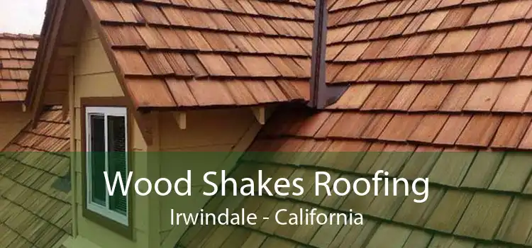 Wood Shakes Roofing Irwindale - California