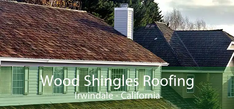 Wood Shingles Roofing Irwindale - California